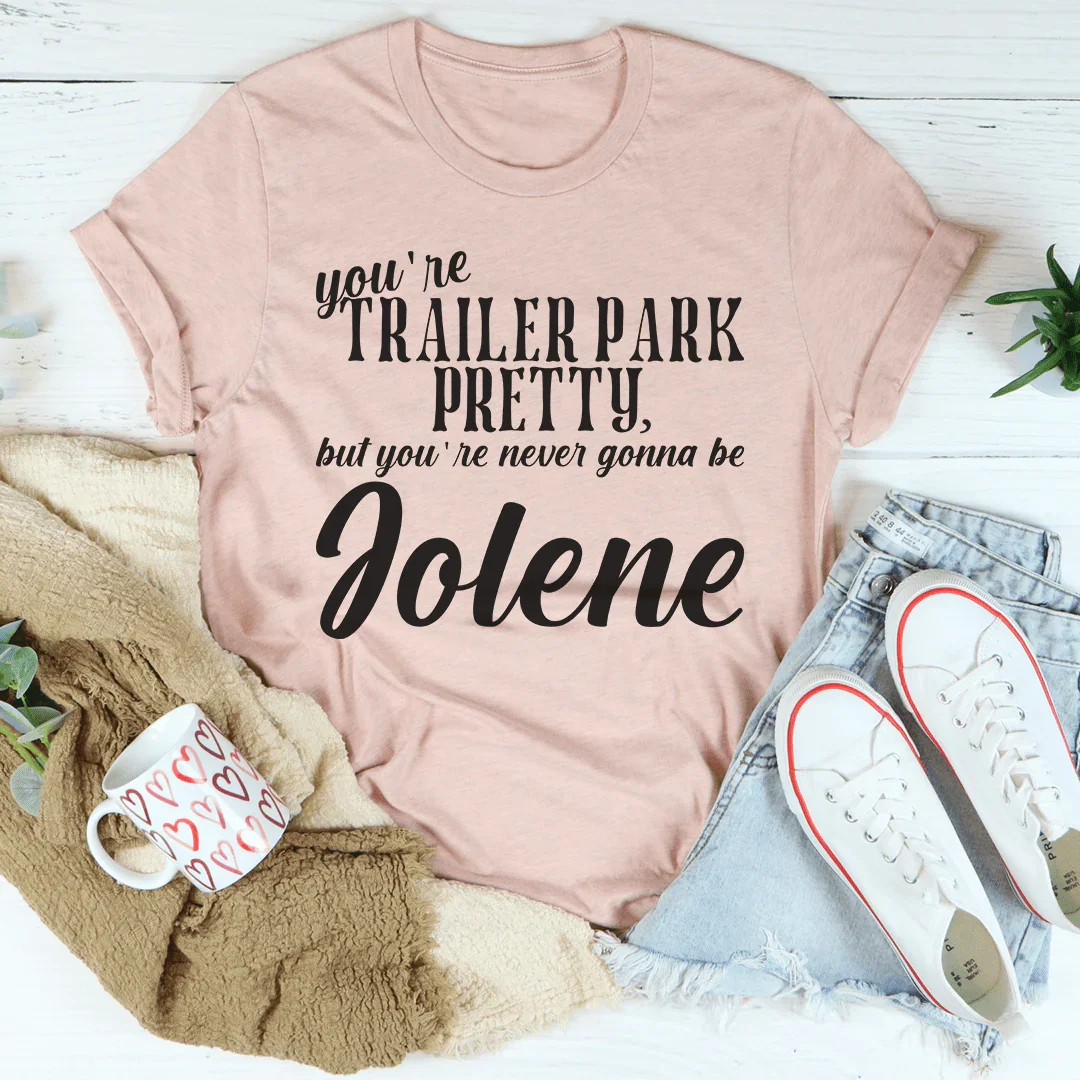You're Trailer Park Pretty Tee